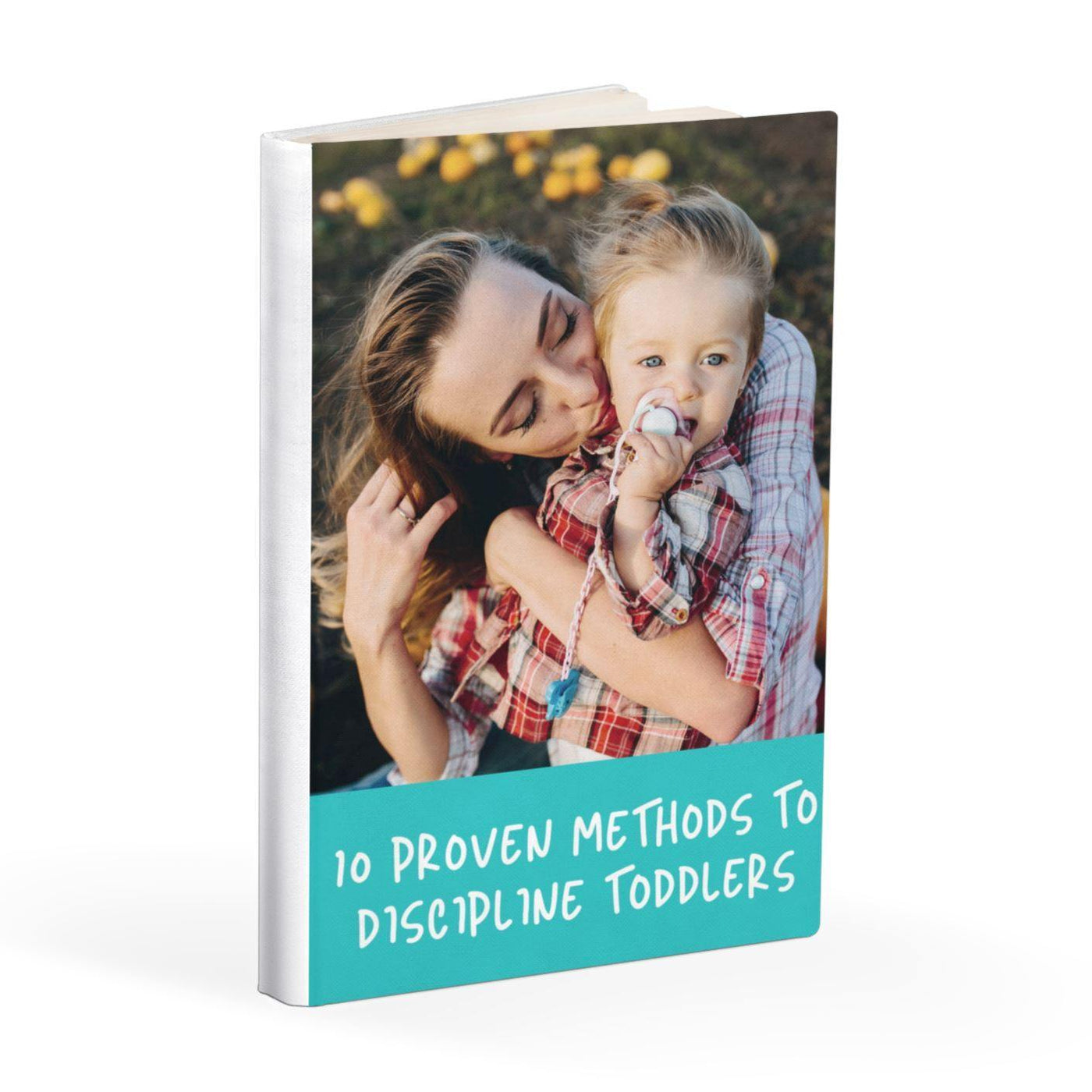 10 Proven Methods to Discipline Toddlers [EBOOK] - 